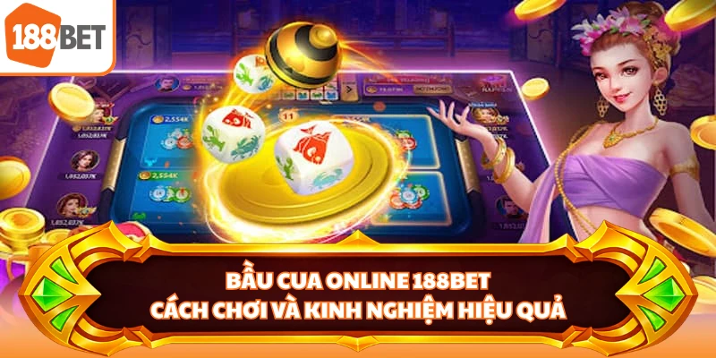 Bầu Cua Online 188BET - Cách Chơi Và Kinh Nghiệm Hiệu Quả