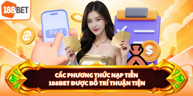 Các phương thức nạp tiền 188BET được bố trí thuận tiện