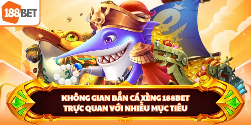 Không gian bắn cá xèng 188BET trực quan với nhiều mục tiêu