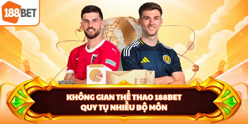 Không gian thể thao 188BET quy tụ nhiều bộ môn