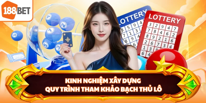 Kinh nghiệm xây dựng quy trình tham khảo bạch thủ lô