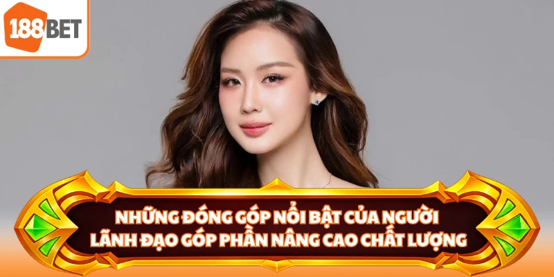 Những đóng góp nổi bật của người lãnh đạo góp phần nâng cao chất lượng