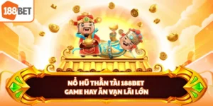 Nổ Hũ Thần Tài 188BET - Game Hay Ăn Vạn Lãi Lớn