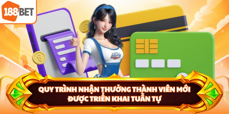 Quy trình nhận thưởng thành viên mới được triển khai tuần tự
