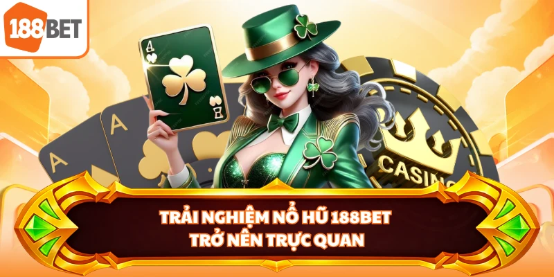 Trải nghiệm nổ hũ 188BET trở nên trực quan